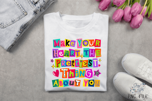 Make Your Heart the Prettiest Thing About You 07455