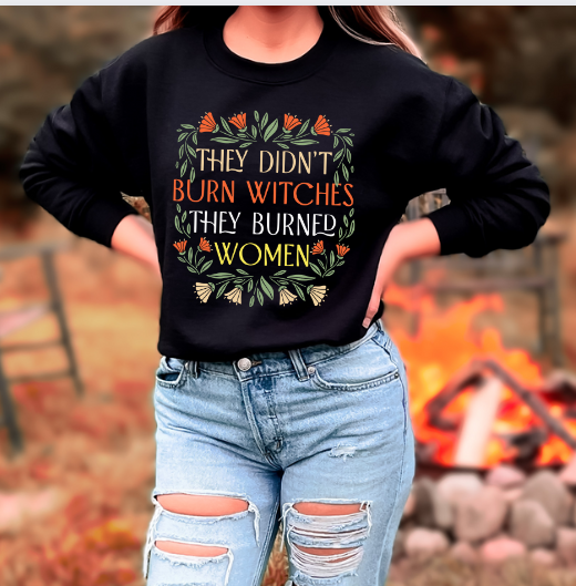 They Didn't Burn Witches They Burned Women DTF Transfer