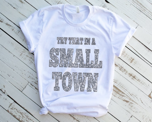 Try That in a Small Town Glitter Effect DTF Transfer 06129