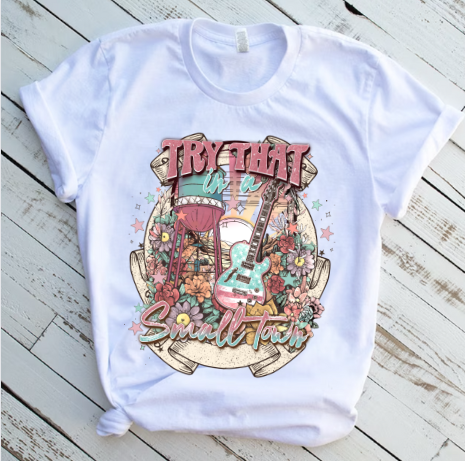 Try That in a Small Town Floral DTF Transfer 06128