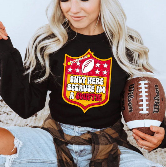 Only Here Because I'm a Swiftie DTF Transfer 05453