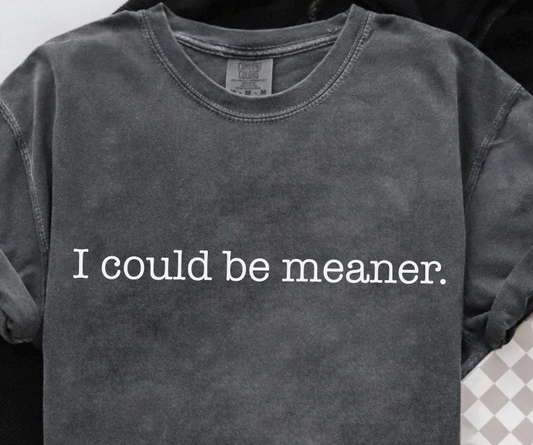 I Could Be Meaner White 07412