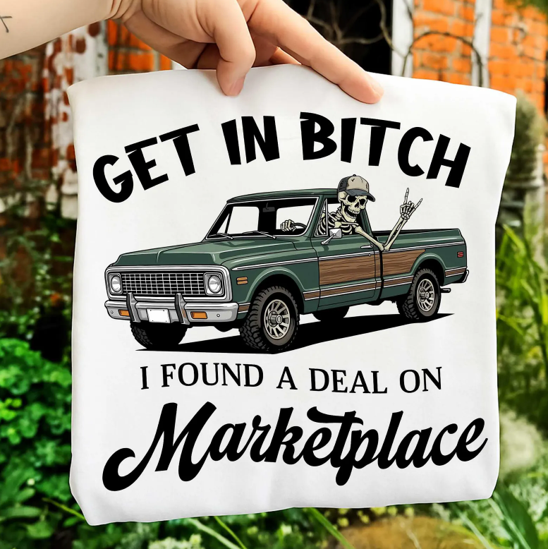 Get In Bitch I Found a Deal on Marketplace 07715