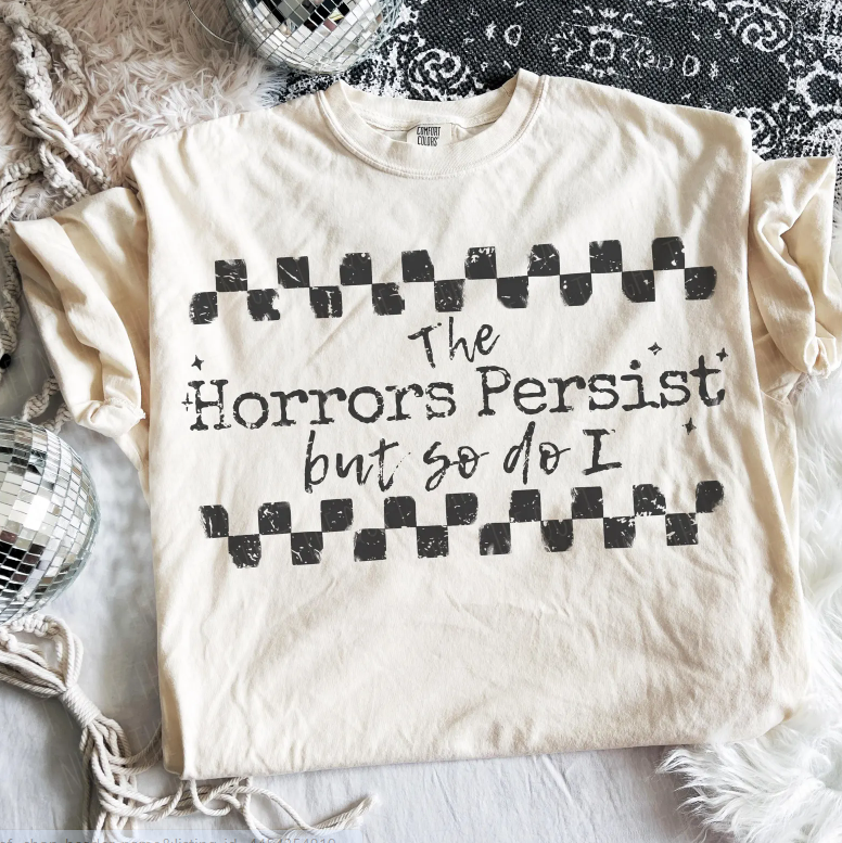 The Horrors Persist But So Do I 07775