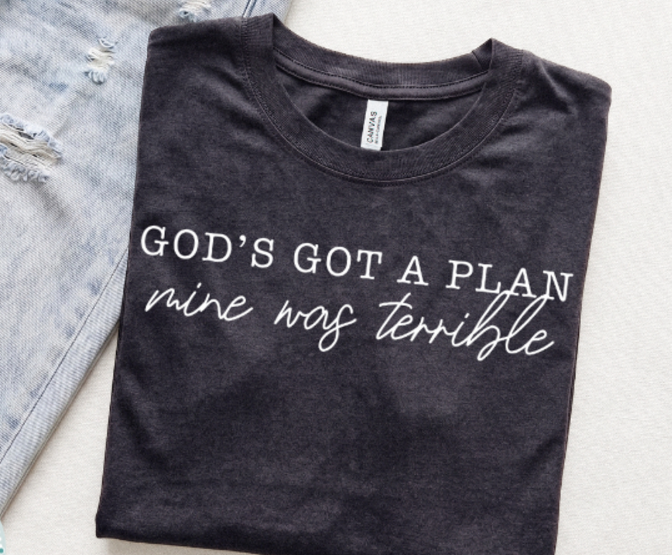 God's Got a Plan Mine Was Terrible White 08700