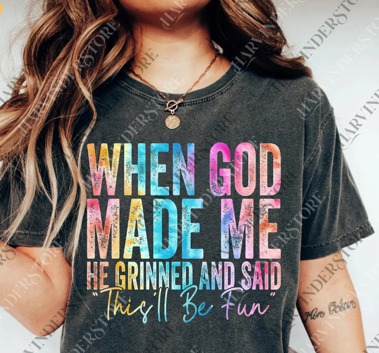 When God Made Me He Grinned And Said This'll Be Fun 09368