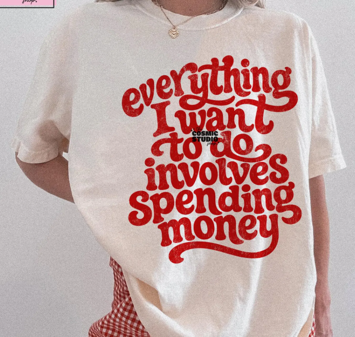 Everything I Want to Do Involves Spending Money Red 09643