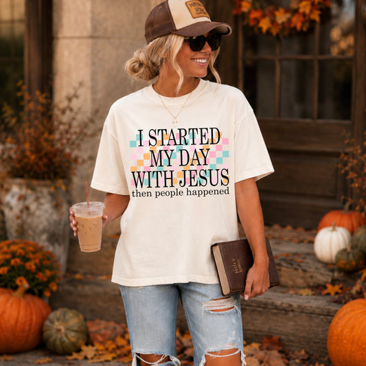 I Started My Day with Jesus Then People Happened 08805