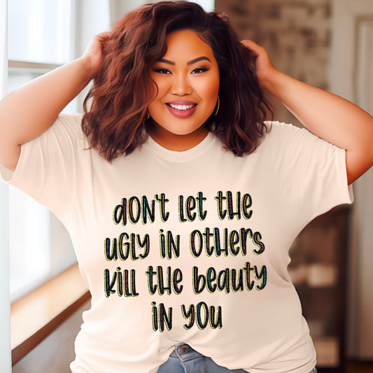 Don’t Let The Ugly In Others Kill The Beauty In You 04662