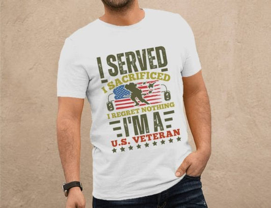 I Served I Sacrificed I'm a U.S. Veteran 04534