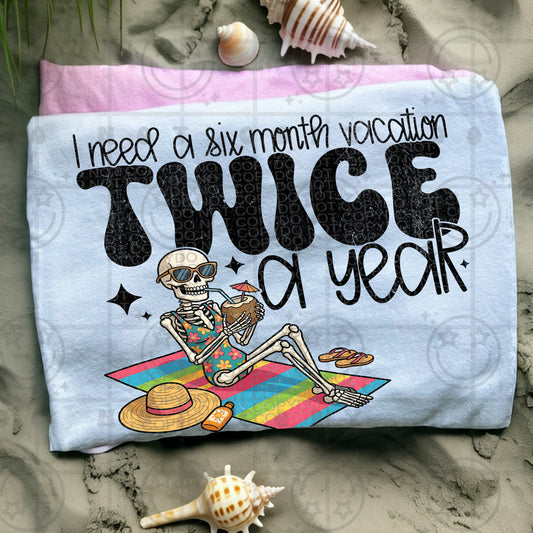 I Need a Six Month Vacation Twice a Year 07628