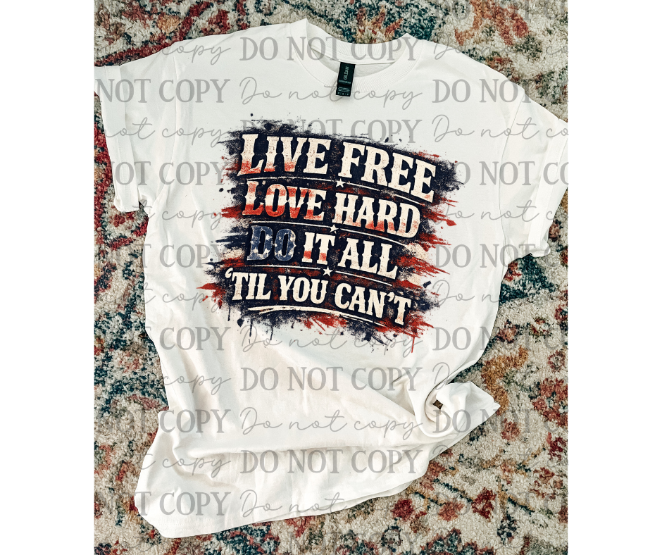 Live Free Love Hard Do It All Til You Can't EXCLUSIVE 07117