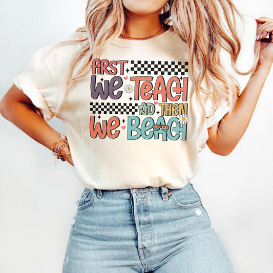 First We Teach Then We Beach DTF Transfer 05219
