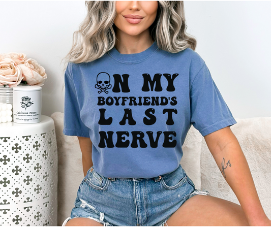 On My Boyfriend's Last Nerve with Pocket DTF Transfer 06371