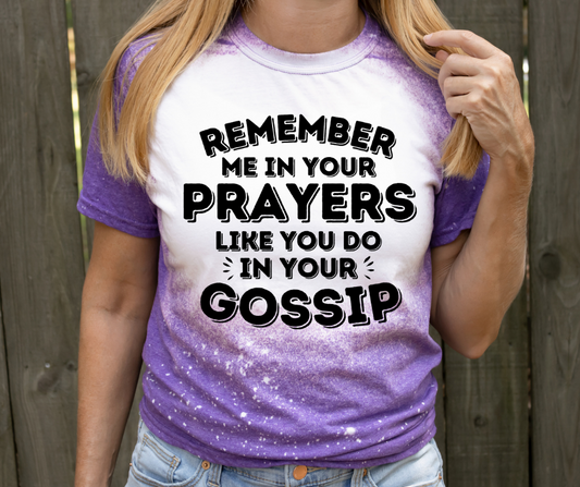 Remember Me in Your Prayers Like You Do Your Gossip DTF Transfer 06282
