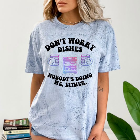 Don't Worry Dishes Nobody's Doing Me Either DTF Transfer 06289