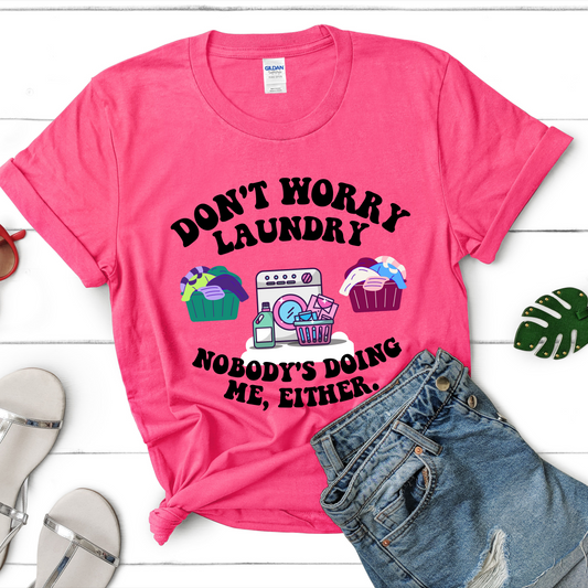 Don't Worry Laundry Nobody's Doing Me Either DTF Transfer 06290