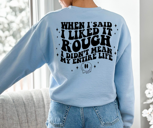 When I Said I Liked It Rough...with pocket DTF Transfer 06340